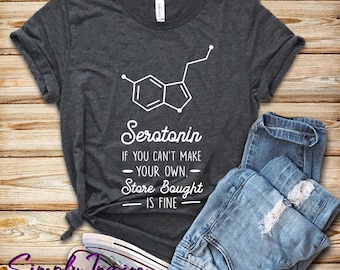 Camisa de serotonina - Camisa divertida para la depresión - Si no puede hacer su propia serotonina, la tienda comprada está bien - Mental Health Matters - Anxiety Tee