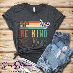 ASL Shirt • Kindness Shirt • In A World Where You Can Be Anything Be Kind • Sign Language Butterfly Shirt • Teacher Shirt • Sweatshirts