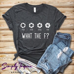 Photography Shirt - Funny Camera Shirt - What The F Shirt - Photographer Tee - Camera Gifts - Camera Lover Shirts - Unisex Tee