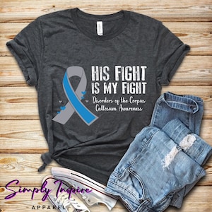 Disorders of the Corpus Callosum Awareness Shirt • ACC Awareness • His Fight Is My Fight Shirt • Corpus Callosum Unisex Tee • Sweatshirts