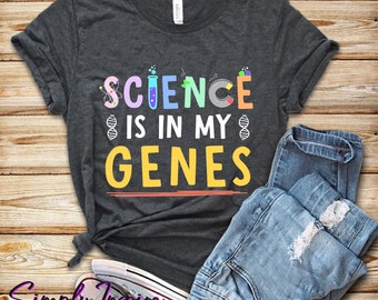 Science Shirt • Gift For Science Teachers • Scientist Shirt • Science Is In My Genes Shirt • Science Lover • Funny Science Gift • Unisex Tee