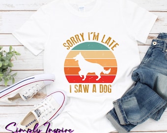 Hond Shirt \ Leuk cadeau voor hondenbezitters \ Sorry dat ik te laat ben ik zag een hond T-shirt \ Hond Lover Shirt \ Grappige Hond Shirt \ Hond Moeder Tee