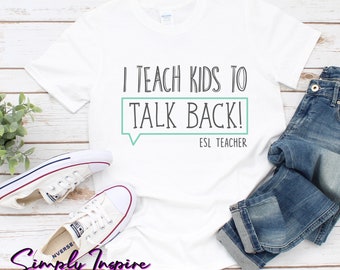 ESL Teacher Shirt • English Teacher Shirt • I Teach Kids To Talk Back ESL Shirt • ESL Unisex Tee • English as a 2nd Language Teacher Shirt