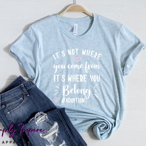 Adoption Shirt • It's Not Where You Come From, It's Where You Belong T-shirt • Adoption Gifts • Motivational Tee • Hoodies • Sweatshirt
