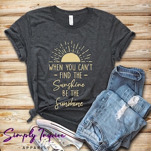 Sun Shirt • Motivational Shirt • When You Can&#39;t Find the Sunshine Be Sunshine Shirt • Funny Summer Shirt • Ray Of Sunshine Shirt • Tank Top