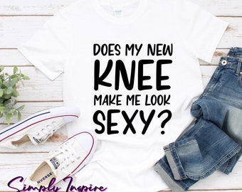 Knee Replacement Shirt • Surgery Gift • Knee Surgery Shirt • Does My New Knee Make Me Look Sexy T-Shirt • Funny Joint Shirt • Hoodies