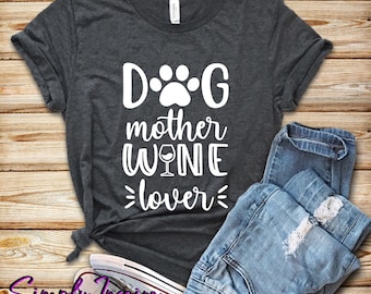 Dog Lover Shirt • Dog Mother Wine Lover Shirt • Regalo per cani e amanti del vino • Funny Wine Shirt • Graphic Tee • Dog Mom Tee