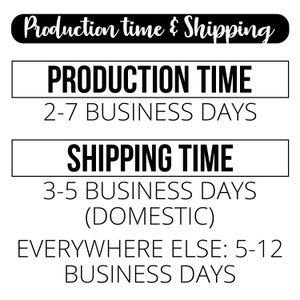 May include: Black and white text on a white background with the heading "Production time & Shipping". The text states "Production Time: 2-7 Business Days" and "Shipping Time: 3-5 Business Days (Domestic) Everywhere Else: 5-12 Business Days".