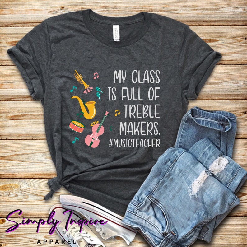 Music Teacher Shirt • Instruments Shirt • My Class Is Full Of Treble Makers • Gift For Music Teachers • Unisex Graphic Tee • Hoodies 