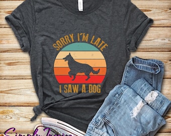 Hond Shirt | Leuk cadeau voor hondenbezitters | Sorry dat ik te laat ben, ik zag een honden-T-shirt | Dog Lover Shirt \ Grappige Hond Shirt | Hond Moeder Tee