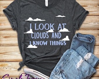 Meteorology Shirt • Cloud Watcher Tee • Weather Forecast Shirt • I Look At Clouds and I Know Things • Gift For Meteorologists • Sweatshirts
