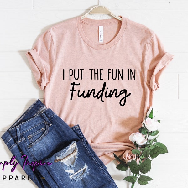 Mortgage Lender Shirt • Mortgage Broker Shirt • Loan Officer Gift • Real Estate T-shirt • I Put The Fun In Funding • Mortgage Unisex Tee