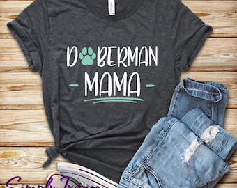 Doberman Mama T-Shirt\  Doberman Pinscher Shirt\ Gift For Dog Lovers\ Cute Doberman Gift\ Mom Dog Tee
