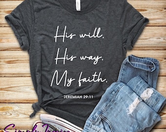 Religious Shirt • Bible Verse Shirt • His Will His Way My Faith Jeremiah 29:11 T-Shirt • Christian Shirt • Faith Tee • Hoodie