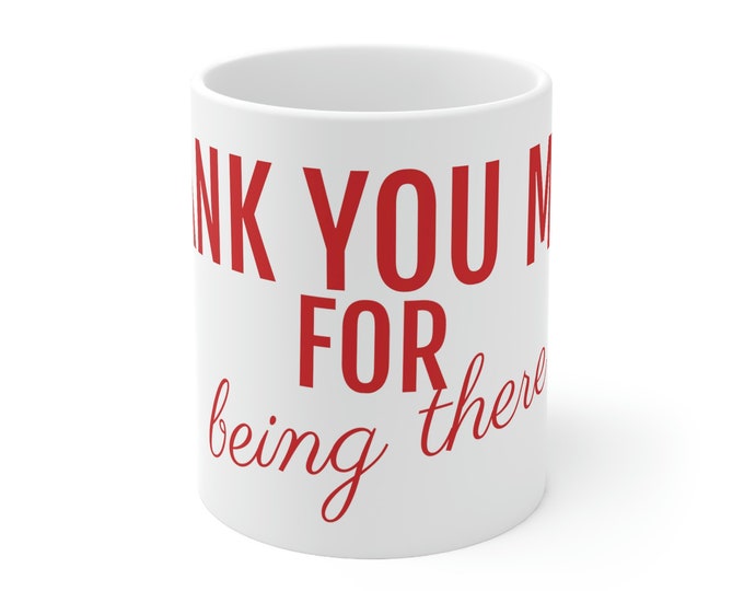 Ceramic Mug 11oz "Thank You Mom For Being There"