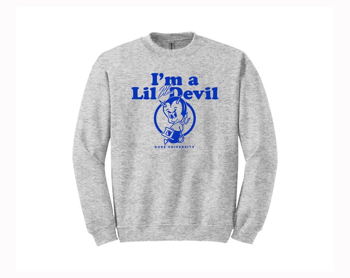 Duke I'm A Little Blue Devil // College Style Sweatshirt