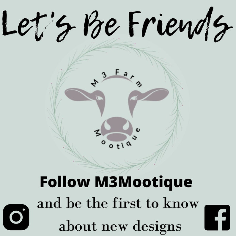 May include: A light blue background with the text "Let's Be Friends" in black cursive font. A white wreath with green leaves surrounds a gray cow head with the text "M3 Farm Mootique" in black. Below the wreath, the text "Follow M3Mootique and be the first to know about new designs" in black. A black Instagram icon and a black Facebook icon are on either side of the text.