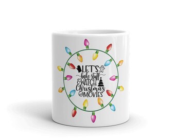 Let's Bake Stuff and Watch Christmas Movies Ceramic Coffee Mug, Hallmark Movie Fan, Christmas in July, Christmas Obsessed, Holiday Baking