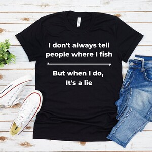 Fishing Tshirt | I don&#39;t Always Tell People Where I Fish Funny Fishing Shirt | Gift Idea for Dads| Grandpa Gift