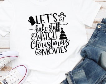 Let's Bake Stuff and Watch Christmas Movies T-shirt, Holiday Baking Moving Watching Hallmark Fan, Christmas Shirts