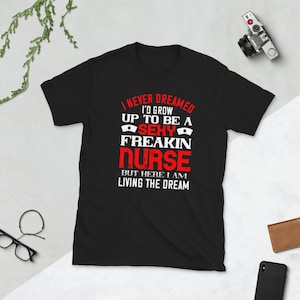 Sexy Freakin Nurse Funny Nurse Shirt