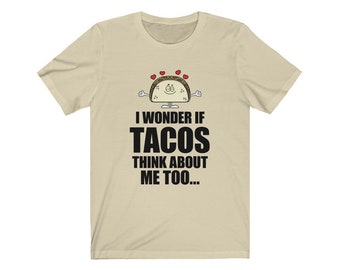 I Wonder if TACOS think about me too - Unisex Jersey Short Sleeve Tee - Funny cartoon taco tee for taco lovers