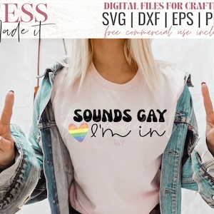 LGBTQ Svg - Pride SVG - Sounds Gay I'm In SVG - Gay Svg - Pride Month Svg for Cricut Crafters