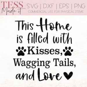 Dog Quotes SVG - This Home Is Filled With Kisses Wagging Tails And Love - Pet SVG for Cricut Crafters