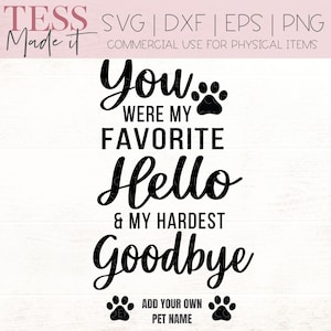 Dog Memorial SVG - You Were My Favorite Hello and My Hardest Goodbye SVG - Pet Memorial SVG for Cricut Crafters