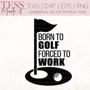 Golf SVG - Born To Golf Forced To Work SVG - Funny Dad SVG - Mens Shirt Svg Design for Cricut Crafters