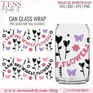 I Can Buy Myself Flowers SVG - Buy Myself Flowers Libbey Glass SVG - Flower Libbey Svg - Buy Myself Flowers PNG for 16oz Libbey Glasses