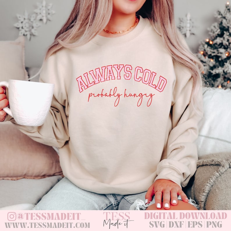 Varsity Font SVG Always Cold Png Im Cold SVG Sweater Weather SVG Christmas Sweater Svg Cozy Season Svg Sarcastic Svg Adult Humor Svg