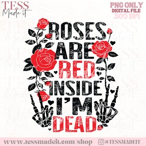 Roses Are Red Inside I’m Dead PNG – Valentine’s Shirt PNG - Valentine&#39;s Day Libbey PNG - Sarcastic Png Design for Sublimation Png only