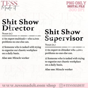 May include: Digital PNG file featuring the phrases "Shit Show Director" and "Shit Show Supervisor" in black text, each with a definition. The image also includes the text "PNG ONLY DIGITAL FILE 300 DPI". The design is suitable for digital use.