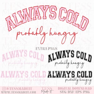 Varsity Font SVG Always Cold Png Im Cold SVG Sweater Weather SVG Christmas Sweater Svg Cozy Season Svg Sarcastic Svg Adult Humor Svg
