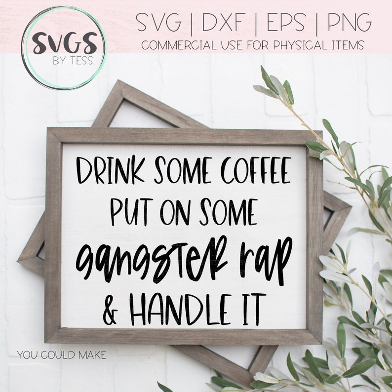 Download Drink Some Coffee Put On Some Gangster Rap & Handle It SVG | Etsy