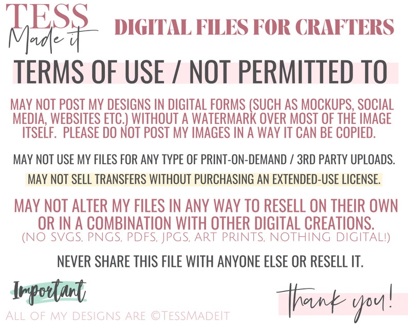 Op de afbeelding: Een witte achtergrond met zwarte tekst die de gebruiksvoorwaarden voor digitale bestanden voor crafters beschrijft. De tekst stelt dat de ontwerpen niet in digitale vorm mogen worden gepost zonder een watermerk, niet mogen worden gebruikt voor print-on-demand of uploads van derden, niet mogen worden verkocht als transfers zonder een uitgebreide gebruikslicentie te kopen, niet mogen worden gewijzigd om zelfstandig of in combinatie met andere digitale creaties te worden doorverkocht, en niet mogen worden gedeeld of doorverkocht. De tekst bevat ook de zinnen "Belangrijk" en "Bedankt!"
