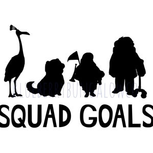 May include: Black and white silhouette image of a group of characters from the movie Up. The characters include a bird, a dog, a young boy, and an old man. The text "Squad Goals" is below the characters.