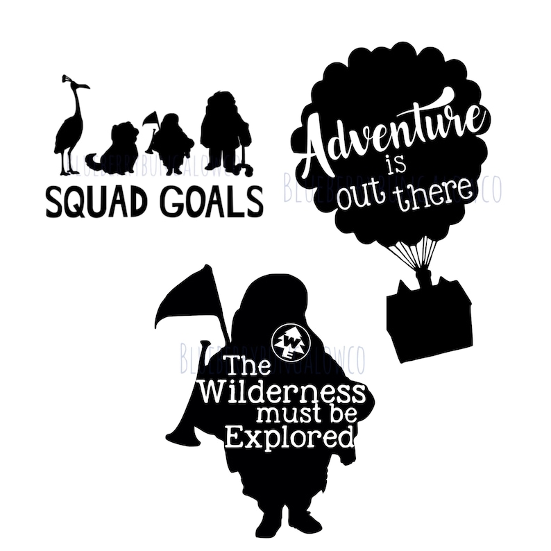 May include: Black and white silhouette images of a group of characters from the movie Up. The text "Squad Goals" is below the characters. The text "Adventure is out there" is inside a black cloud shape with strings attached to a house. The text "The Wilderness must be Explored" is below a silhouette of a character holding a flag and a horn.