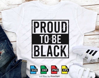 Proud To Be Black, Svg, Inspirational Quote, African American Shirt Design, Cut Files, Cricut, Silhouette, Black Lives Matter Svg, Png