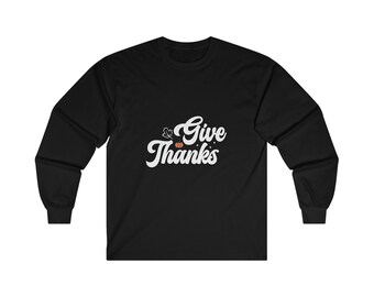 Give Thanks - Ultra Cotton Long Sleeve Tee
