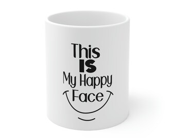 This is My Happy Face - Ceramic Mug 11oz