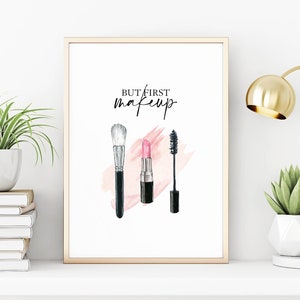 May include: A printable digital download featuring a watercolor illustration of makeup brushes, lipstick, and mascara with the text "But first, makeup".