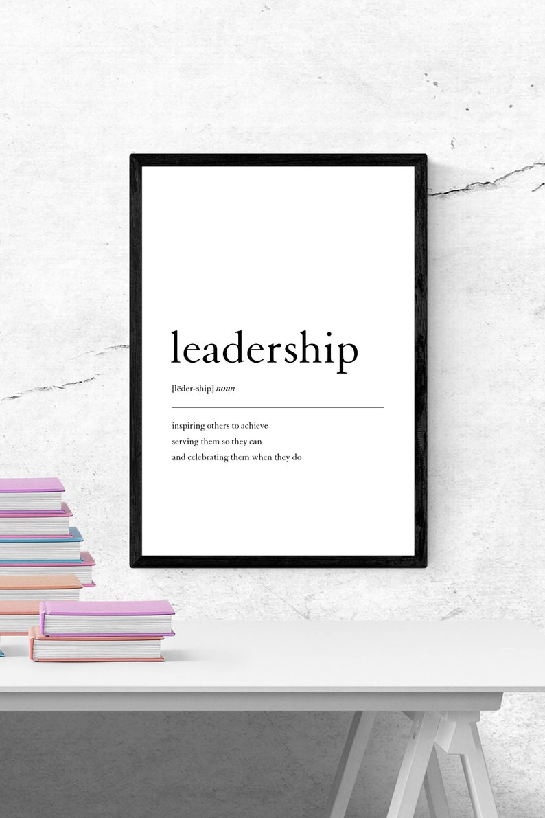May include: A black and white printable wall art print with the word "leadership" defined as "inspiring others to achieve, serving them so they can, and celebrating them when they do".