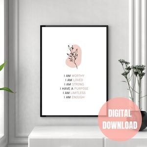 May include: A printable digital download of a motivational quote with a pink abstract shape and a black floral illustration. The quote reads: "I am worthy, I am loved, I am strong, I have a purpose, I am limitless, I am enough."