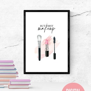 May include: A printable digital download of a quote that reads "But first, makeup" with a watercolor illustration of a makeup brush, lipstick, and mascara.