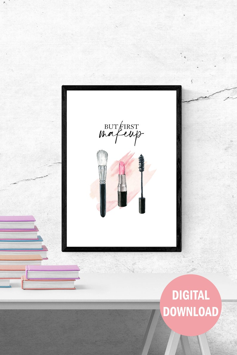 May include: A printable digital download of a quote that reads "But first, makeup" with a watercolor illustration of a makeup brush, lipstick, and mascara.