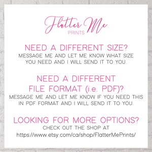 May include: Pink text on a white background with the words "Flatter Me Prints" and instructions for requesting different sizes or file formats for digital prints. The text also includes a link to the Etsy shop: https://www.etsy.com/ca/shop/FlatterMePrints/