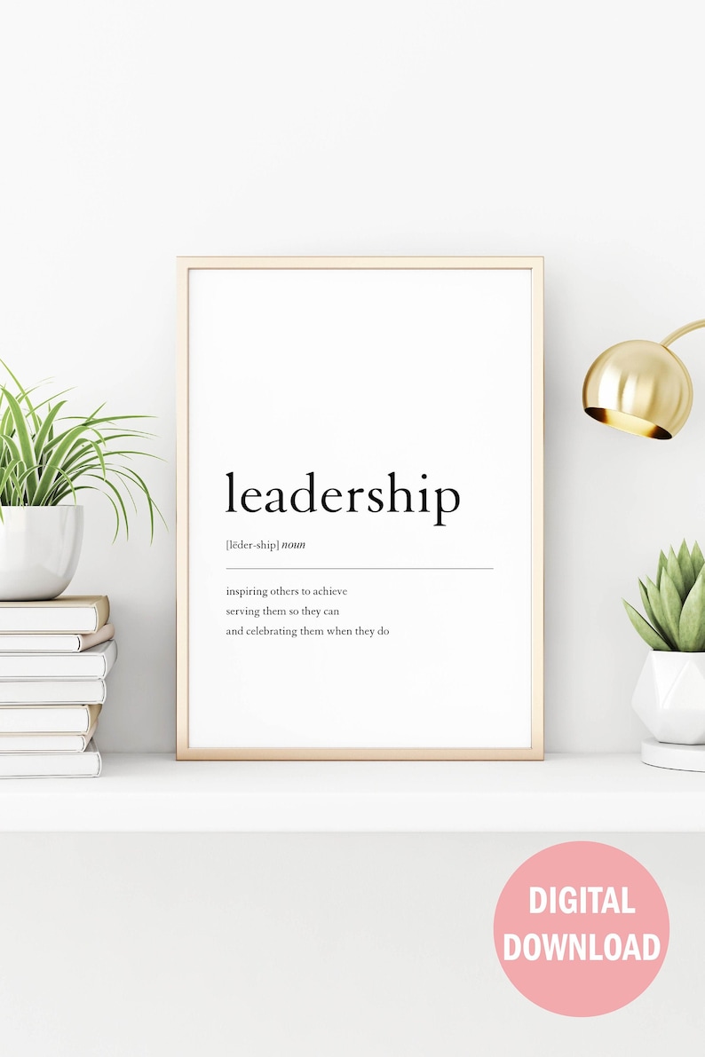 May include: A printable digital download of a minimalist black and white definition of the word "leadership". The definition is "inspiring others to achieve, serving them so they can, and celebrating them when they do".