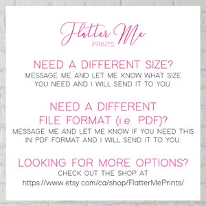 May include: Pink text on a white background with the words "Flatter Me Prints" and instructions for requesting different sizes or file formats for digital prints. The text also includes a link to the Etsy shop: https://www.etsy.com/ca/shop/FlatterMePrints/